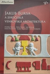 kniha Jakub Bursa a jihočeská venkovská architektura, Národní památkový ústav 2015