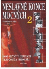 kniha Neslavné konce mocných. II., - Vládcové a vizionáři, Fontána 2006