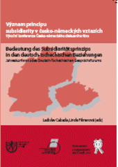 kniha Význam principu subsidiarity v česko-německých vztazích výroční konference Česko-německého diskusního fóra : Plzeň, 10.-12. října 2008 = Bedeutung des Subsidiaritätsprinzips in den deutsch-tschechischen Beziehung : Jahreskonferenz des Deutsch-Tschechischen Gesprächsforums : Pilsen, 10.-12. Oktober 2008, Aleš Čeněk 2009
