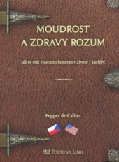 kniha Moudrost a zdravý rozum jak se stát vlastním koučem v životě i kariéře = Common sense wisdom : being your own career and life coach, Fortuna Libri 2010