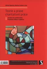 kniha Teorie a praxe charitativní práce uvedení do problematiky : praktická reflexe a aplikace, Jihočeská univerzita, Teologická fakulta 2010