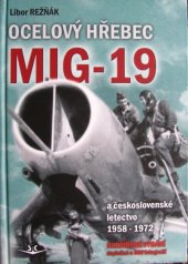 kniha Ocelový hřebec Mig-19 a československé letectvo 1958 - 1972, Svět křídel 2017