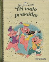 kniha Zlatá sbírka pohádek 14. - Tři malá prasátka, Hachette 2017