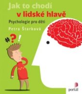 kniha Jak to chodí v lidské hlavě Psychologie pro děti, Portál 2016