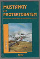 kniha Mustangy nad protektorátem operace britského a amerického letectva nad českými zeměmi a německá obrana, MBI 1997