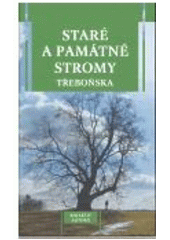 kniha Staré a památné stromy Třeboňska turistický průvodce, Veduta - Bohumír Němec 2008
