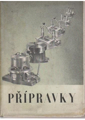 kniha Přípravky Kolektivní [dílo] ... odborníků, určené konstruktérům přípravků i výrobků, stud. vys. i prům. šk. stroj. směru, zlepšovatelům a úderníkům, Průmyslové vydavatelství 1951