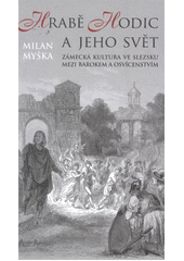 kniha Hrabě Hodic a jeho svět zámecká kultura ve Slezsku mezi barokem a osvícenstvím, Ostravská univerzita, Filozofická fakulta 2011