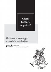 kniha Kacíři, barbaři, nepřátelé Odlišnost a stereotypy v pozdním středověku, Filosofia 2017