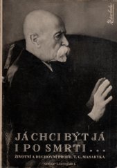 kniha Já chci být já i po smrti Životní a duchovní profil T.G. Masaryka, Za svobodu 1947