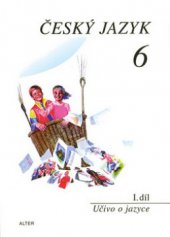 kniha Český jazyk pro 6. ročník (1. díl) I. díl, - Učivo o jazyce - Učivo o jazyce, Alter 2007