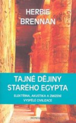 kniha Tajné dějiny starého Egypta elektřina, akustika a zmizení vyspělé civilizace, Remedium 2008