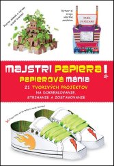 kniha Majstri papiera! Papierová mánia 21 tvorivých projektov na dokresľovanie, strihanie a zostavovanie, Svojtka 2012
