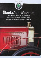 kniha Škoda Auto Muzeum 100 let historie automobilů = 100 years automotive history = 100 Jahre Automobil Geschichte, Škoda Auto Galerie, Museum 2005