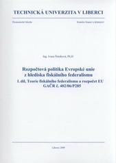 kniha Rozpočtová politika Evropské unie z hlediska fiskálního federalismu 1. díl, - Teorie fiskálního federalismu a rozpočet EU - GAČR č. 402/06/P285., Technická univerzita v Liberci 2009