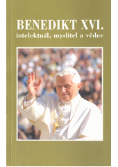 kniha Benedikt XVI. intelektuál, myslitel a vědec, Setoutbooks.cz 2009