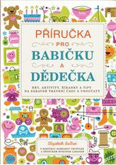 kniha Příručka pro babičku a dědečka hry, aktivity, říkanky a tipy na zábavné trávení času s vnoučaty, CPress 2012