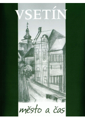 kniha Vsetín město a čas, Masarykova veřejná knihovna 2008