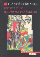 kniha Život a dílo Jeronýma Pražského zpráva o výzkumu, Argo 2010