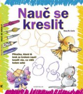 kniha Nauč se kreslit [příručka, která tě krok za krokem naučí kreslit vše, co vidíš kolem sebe, Knižní klub 2008