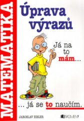 kniha Úprava výrazů příručka pro žáky základních škol a nižších gymnázií, matematika, Fragment 2005