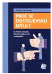 kniha Proč se Dostojevskij mýlil? o vědomí, empatii, altruismu, lásce, zlu a religiozitě, Galén 2007