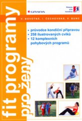 kniha Fit programy pro ženy průvodce kondiční přípravou : 258 ilustrovaných cviků : 12 komplexních pohybových programů, Grada 2006