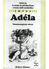 kniha Jaká je, k čemu je předurčena a kam míří nositelka jména Adéla nomenologický obraz, Adonai 2003