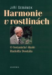 kniha Harmonie v rostlinách o botanické škole Rudolfa Dostála, Academia 2004