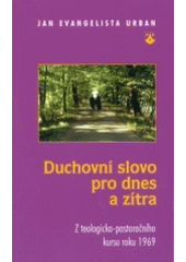 kniha Duchovní slovo pro dnes a zítra z teologicko-pastoračního kursu roku 1969, Karmelitánské nakladatelství 2004