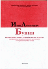 kniha Ivan Aleksejevič Bunin bibliografija pervych izdanij v gazetach, žurnalach, literaturno-chudožestvennych al'manachach i sbornikach (1887-1987), Nacional'naja biblioteka Češskoj respubliki - Slavjanskaja biblioteka 2011