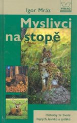 kniha Myslivci na stopě historky ze života hajných, lesníků a pytláků, Víkend  2003