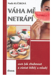 kniha Váha mě netrápí, aneb, Jak zhubnout a zůstat štíhlý a mladý, Dona 2007