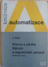 kniha Provoz a údržba řídicích a regulačních zařízení Všeobec. pokyny : Určeno montérům a údržbářům prům. závodů, SNTL 1963