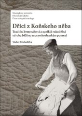 kniha Dřici z Koňskeho něba Tradiční řemenářství a zaniklá rukodělná výroba bičů na moravskoslezském pomezí, Muni press 2024