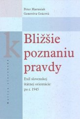 kniha Bližšie k poznaniu pravdy Exil slovenskej štátnej orientácie po r. 1945, Matica slovenská 2007