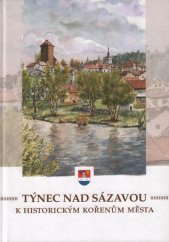 kniha Týnec nad Sázavou k historickým kořenům města, Město Týnec nad Sázavou 2006