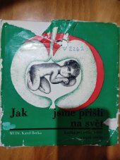 kniha Jak jsme přišli na svět Co neprozradí zrcadlo : Knížka pro zvědavé děti a jejich rodiče, SZdN 1968