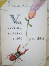 kniha Věci, květiny, zvířátka a lidé pro děti Četba pro žáky zákl. škol, Albatros 1981
