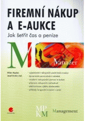kniha Firemní nákup a e-aukce jak šetřit čas a peníze, Grada 2007