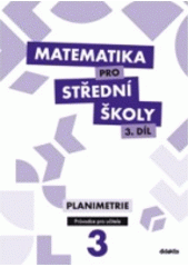 kniha Matematika pro střední školy  3. - Planimetrie - Průvodce pro učitele, Didaktis 2013