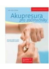 kniha Akupresura pro začátečníky jemným tlakem prstů proti běžným potížím, Beta-Dobrovský 2008