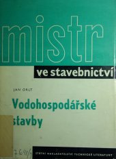 kniha Mistr ve stavebnictví Vodohospodářské stavby : Určeno dílovedoucím a kvalifikovaným prac. na vodohospodářských stavbách, SNTL 1963