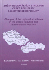kniha Změny regionálních struktur České a Slovenské republiky = Changes of the regional structures in the Czech Republic and in the Slovak Republic, Ústav geoniky Akademie věd České republiky, Ostrava, oddělení environmentální geografie Brno 2008