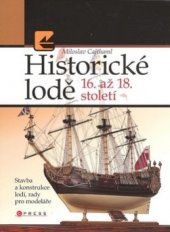 kniha Historické lodě 16.-18. století stavba a konstrukce lodí, rady pro modeláře, CPress 2008