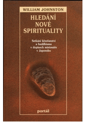 kniha Hledání nové spirituality setkání křesťanství a buddhismu v dopisech misionáře v Japonsku, Portál 1997