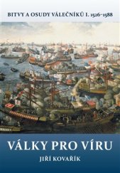 kniha Bitvy a osudy válečníků I. - Války pro víru - (1526 – 1588), Akcent 2017
