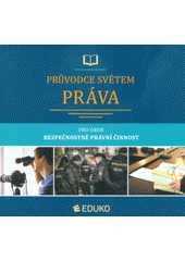 kniha Průvodce světem práva pro obor bezpečnostně právní činnost, Eduko 2019