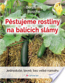 kniha Pěstujeme rostliny na balících slámy jednoduše, levně, bez velké námahy, Grada 2018