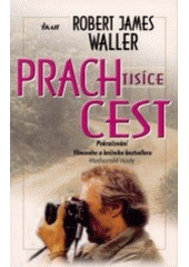 kniha Prach tisíce cest pokračování filmového a knižního bestselleru Madisonské mosty, Ikar 2003